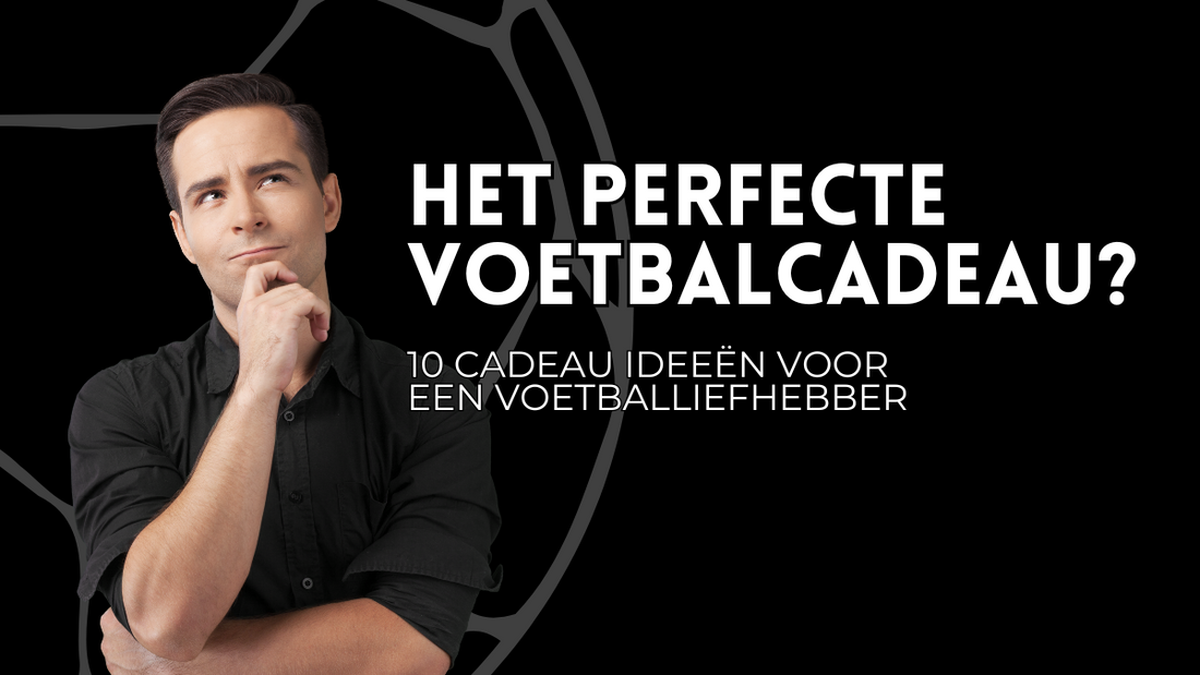 Man die bedenkelijk kijkt, naast hem staat in het groot "Het  perfecte voetbalcadeau?" waaronder in het klein staat "10 cadeau ideeën voor een voetballiefhebber"